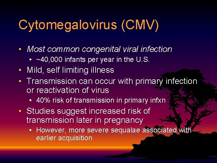 Cytomegalovirus (CMV) • Most common congenital viral infection • ~40, 000 infants per year