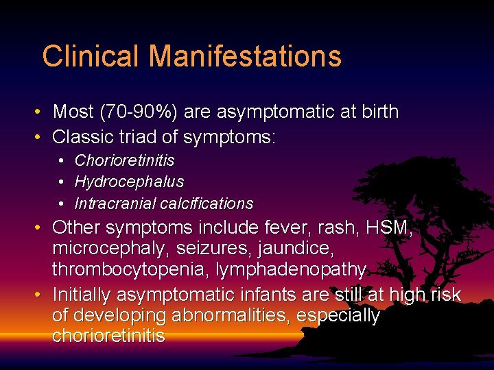 Clinical Manifestations • Most (70 -90%) are asymptomatic at birth • Classic triad of