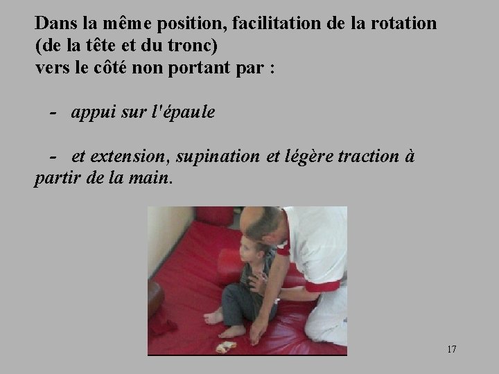 Dans la même position, facilitation de la rotation (de la tête et du tronc)