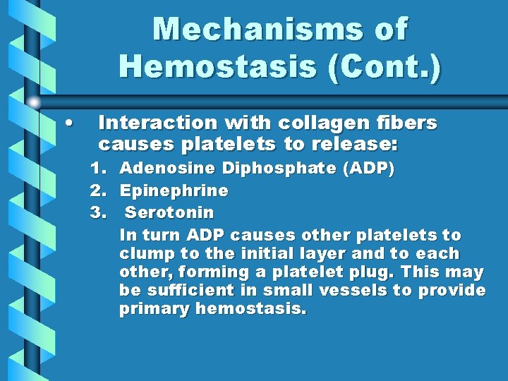 Mechanisms of Hemostasis (Cont. ) • Interaction with collagen fibers causes platelets to release: