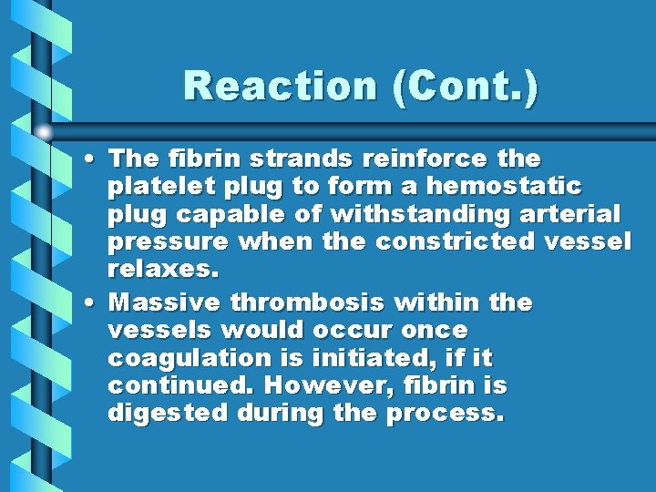 Reaction (Cont. ) • The fibrin strands reinforce the platelet plug to form a