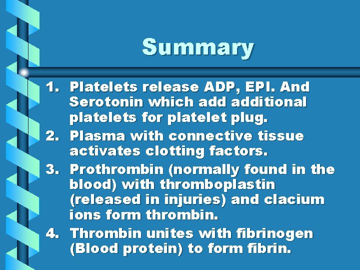 Summary 1. Platelets release ADP, EPI. And Serotonin which additional platelets for platelet plug.