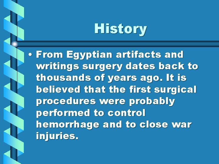 History • From Egyptian artifacts and writings surgery dates back to thousands of years