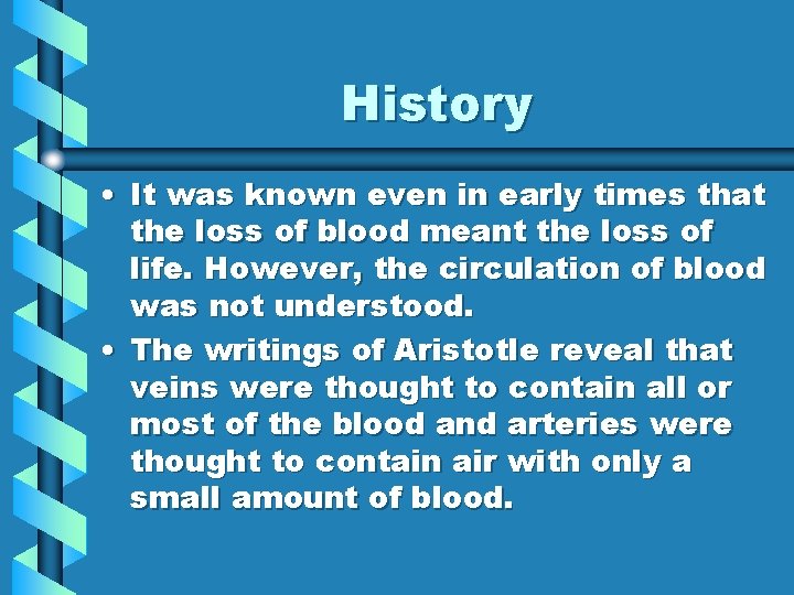 History • It was known even in early times that the loss of blood