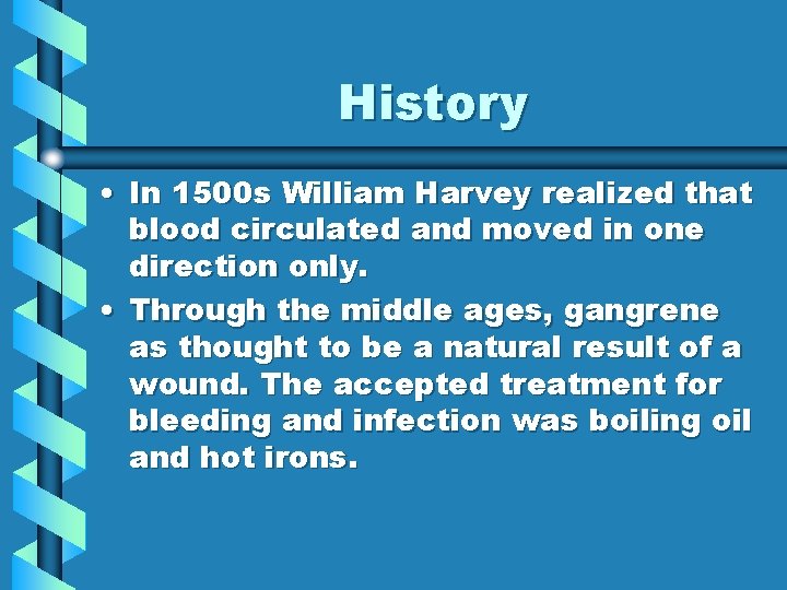 History • In 1500 s William Harvey realized that blood circulated and moved in