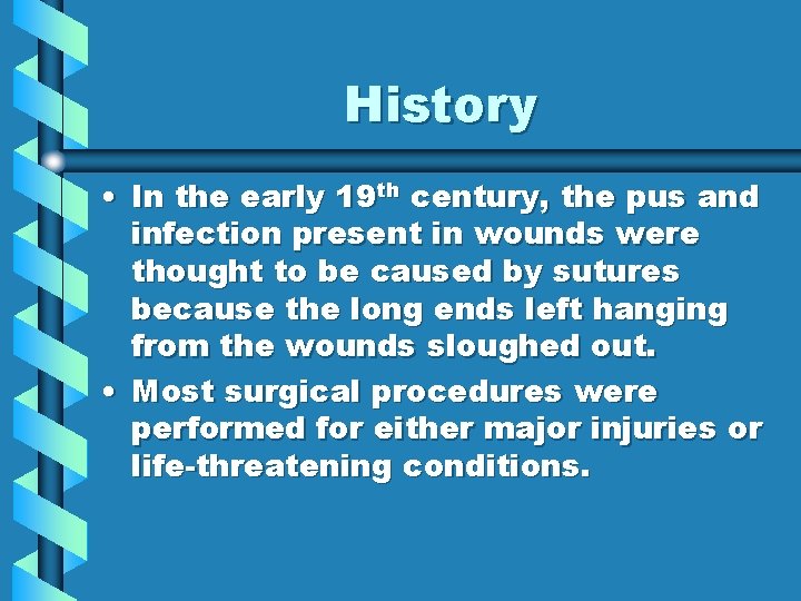 History • In the early 19 th century, the pus and infection present in
