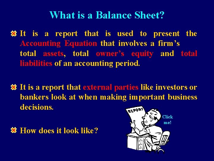 What is a Balance Sheet? It is a report that is used to present