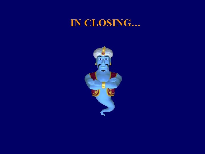 IN CLOSING… 