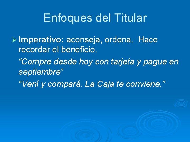 Enfoques del Titular Ø Imperativo: aconseja, ordena. Hace recordar el beneficio. “Compre desde hoy