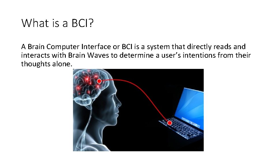 What is a BCI? A Brain Computer Interface or BCI is a system that