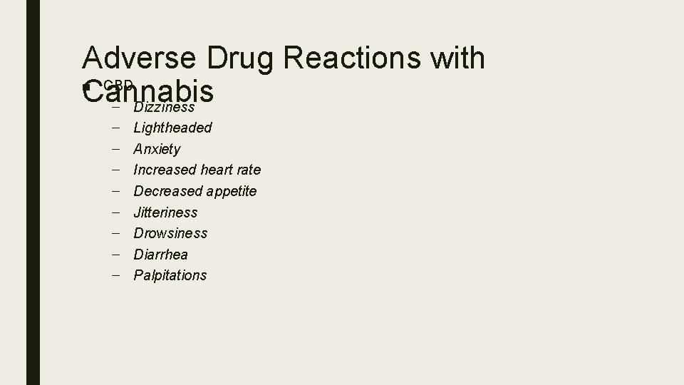 Adverse Drug Reactions with ■ CBD Cannabis – Dizziness – – – – Lightheaded