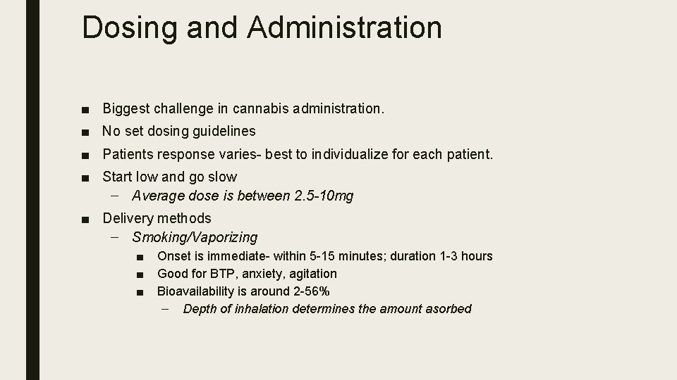 Dosing and Administration ■ Biggest challenge in cannabis administration. ■ No set dosing guidelines
