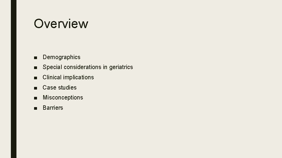 Overview ■ Demographics ■ Special considerations in geriatrics ■ Clinical implications ■ Case studies