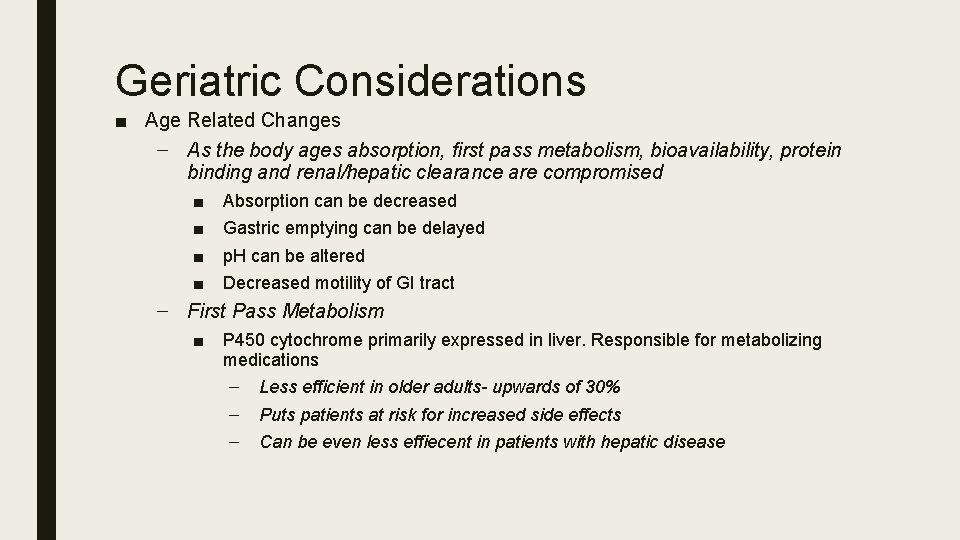 Geriatric Considerations ■ Age Related Changes – As the body ages absorption, first pass