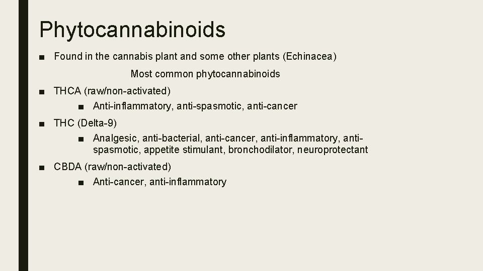 Phytocannabinoids ■ Found in the cannabis plant and some other plants (Echinacea) Most common