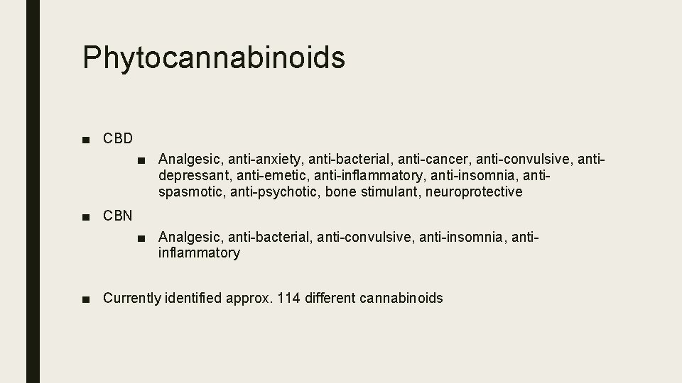 Phytocannabinoids ■ CBD ■ Analgesic, anti-anxiety, anti-bacterial, anti-cancer, anti-convulsive, antidepressant, anti-emetic, anti-inflammatory, anti-insomnia, antispasmotic,