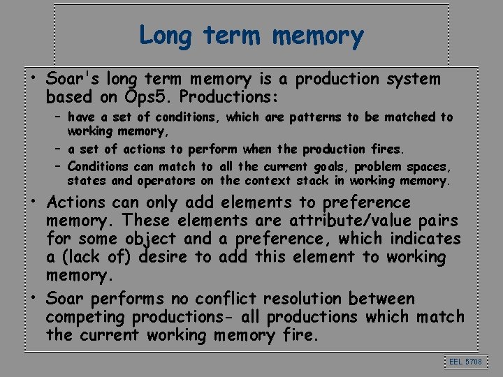 Long term memory • Soar's long term memory is a production system based on