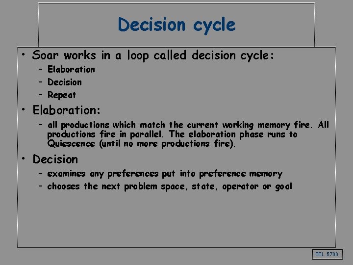 Decision cycle • Soar works in a loop called decision cycle: – Elaboration –