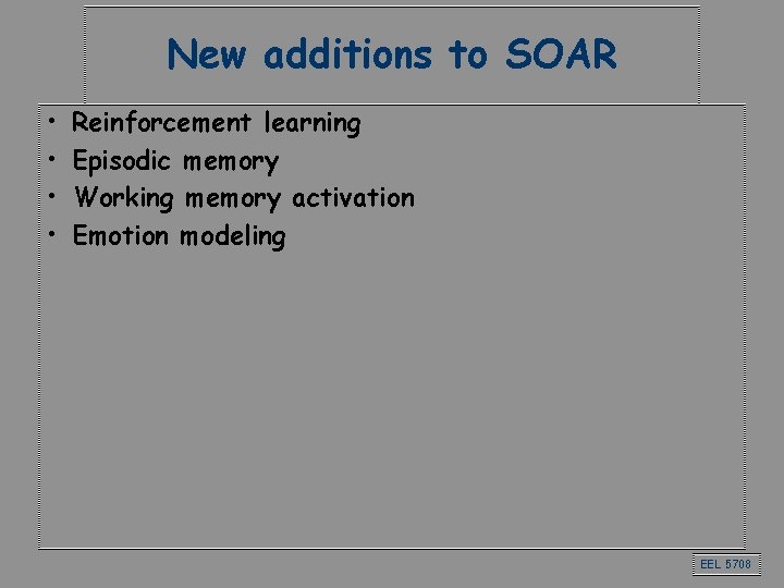 New additions to SOAR • • Reinforcement learning Episodic memory Working memory activation Emotion