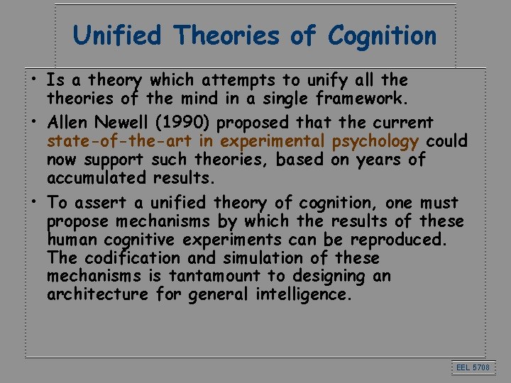Unified Theories of Cognition • Is a theory which attempts to unify all theories