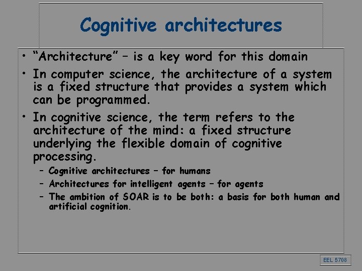 Cognitive architectures • “Architecture” – is a key word for this domain • In