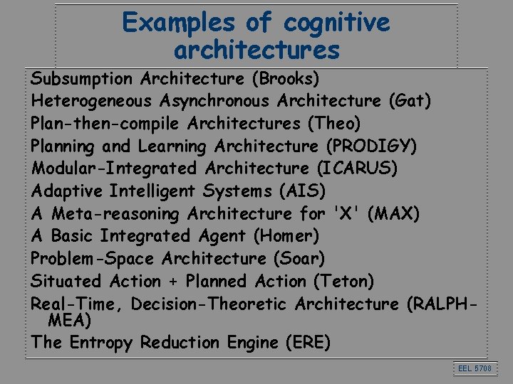 Examples of cognitive architectures Subsumption Architecture (Brooks) Heterogeneous Asynchronous Architecture (Gat) Plan-then-compile Architectures (Theo)