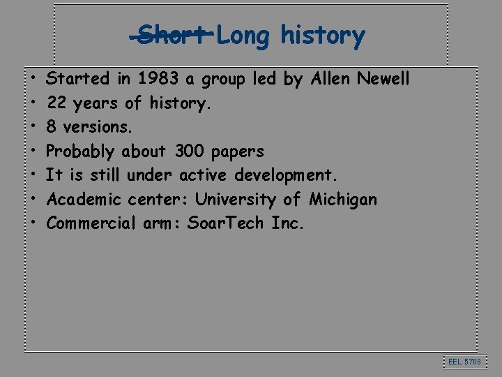 Short Long history • • Started in 1983 a group led by Allen Newell