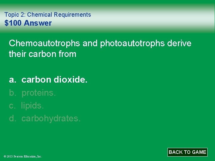 Topic 2: Chemical Requirements $100 Answer Chemoautotrophs and photoautotrophs derive their carbon from a.