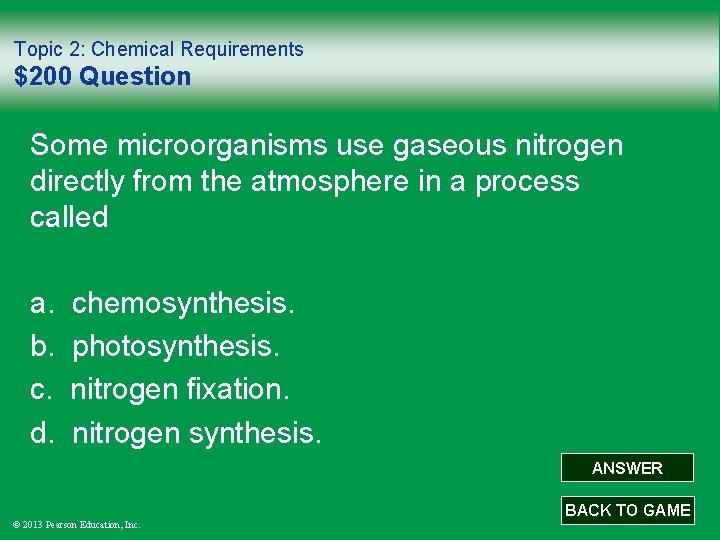 Topic 2: Chemical Requirements $200 Question Some microorganisms use gaseous nitrogen directly from the