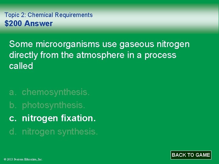 Topic 2: Chemical Requirements $200 Answer Some microorganisms use gaseous nitrogen directly from the