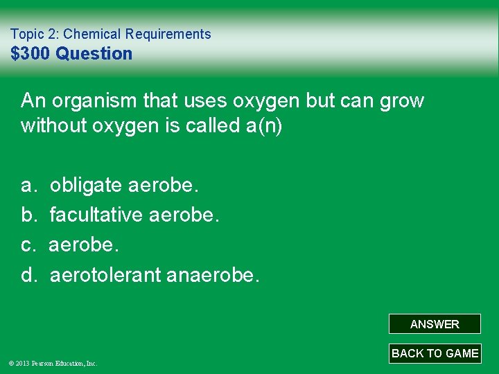 Topic 2: Chemical Requirements $300 Question An organism that uses oxygen but can grow