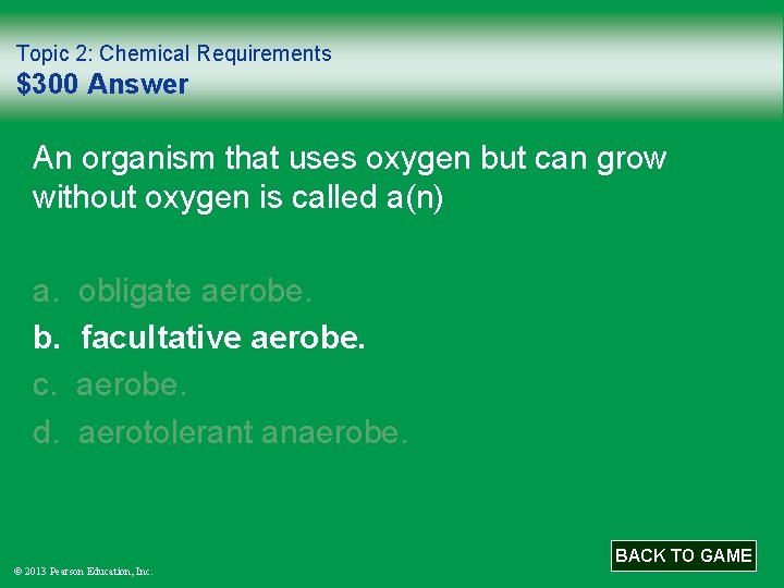 Topic 2: Chemical Requirements $300 Answer An organism that uses oxygen but can grow