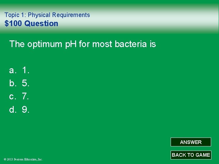 Topic 1: Physical Requirements $100 Question The optimum p. H for most bacteria is