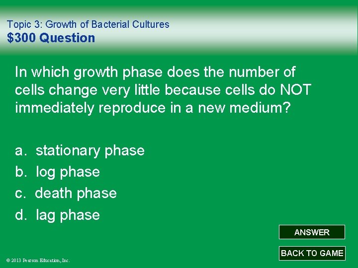 Topic 3: Growth of Bacterial Cultures $300 Question In which growth phase does the