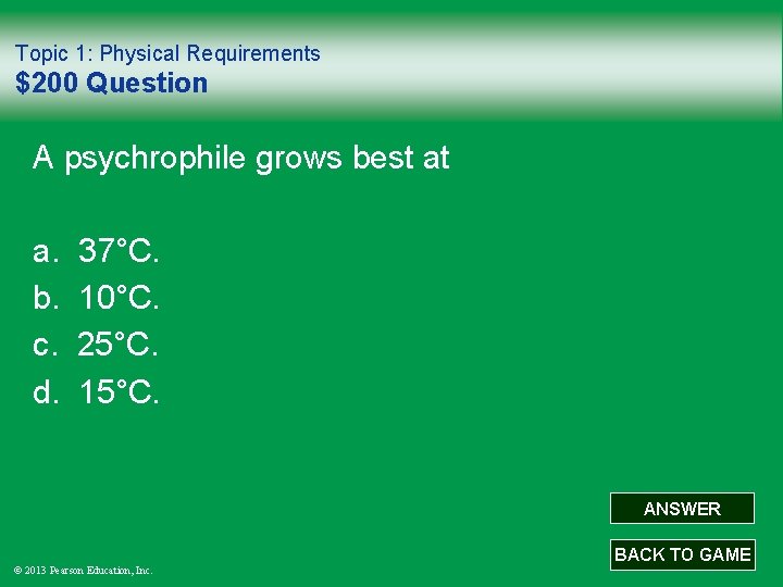 Topic 1: Physical Requirements $200 Question A psychrophile grows best at a. b. c.