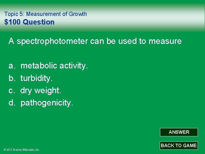 Topic 5: Measurement of Growth $100 Question A spectrophotometer can be used to measure