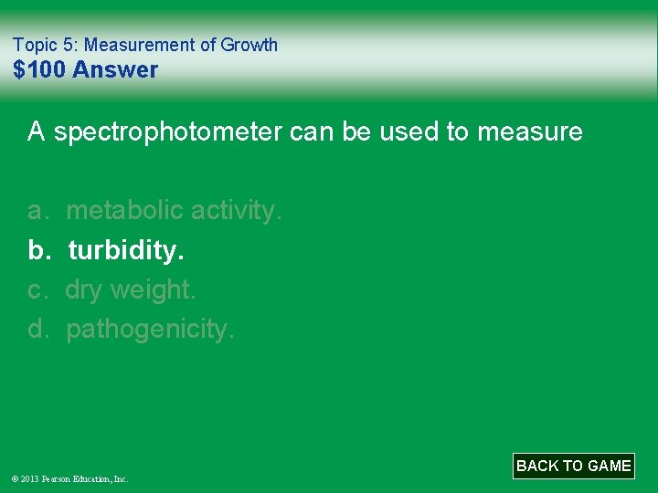Topic 5: Measurement of Growth $100 Answer A spectrophotometer can be used to measure