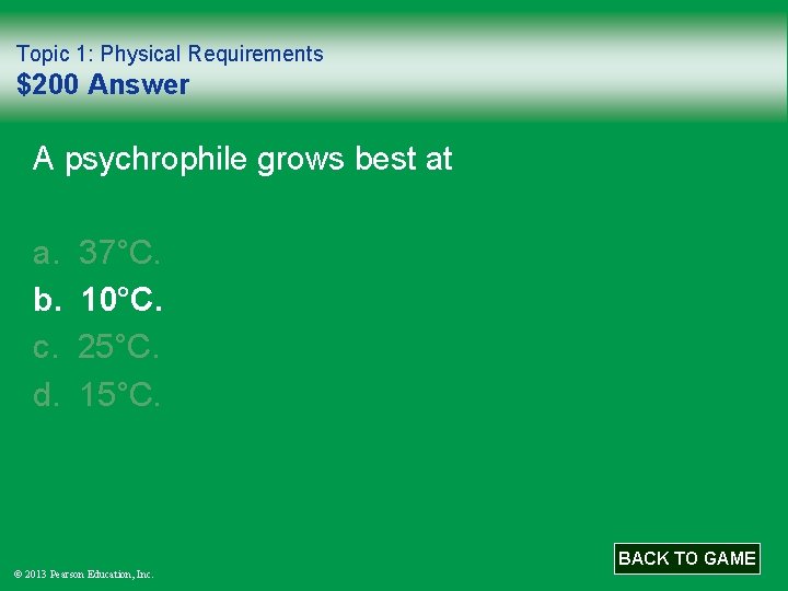 Topic 1: Physical Requirements $200 Answer A psychrophile grows best at a. b. c.