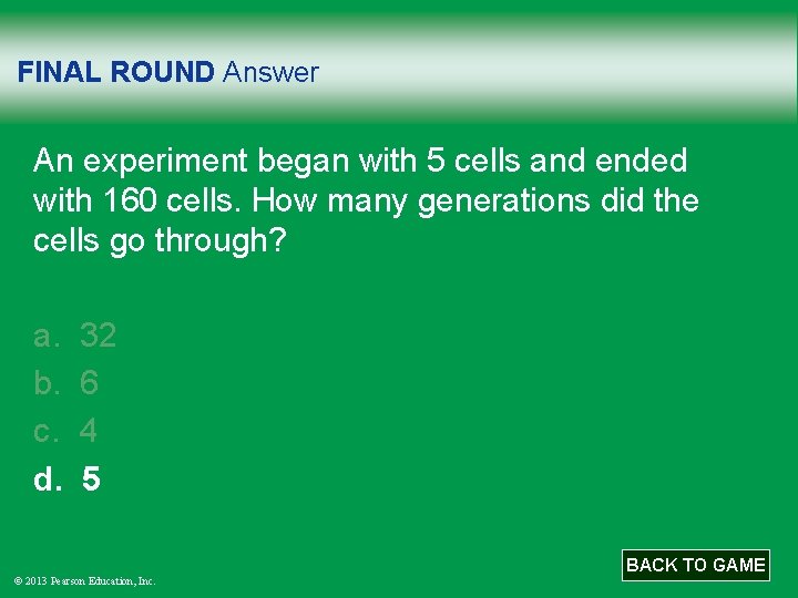 FINAL ROUND Answer An experiment began with 5 cells and ended with 160 cells.