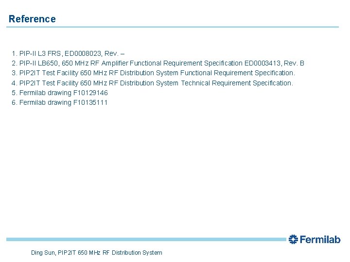 Reference 1. PIP-II L 3 FRS, ED 0008023, Rev. – 2. PIP-II LB 650,