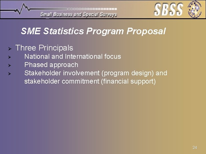 SME Statistics Program Proposal Ø Ø Three Principals National and International focus Phased approach