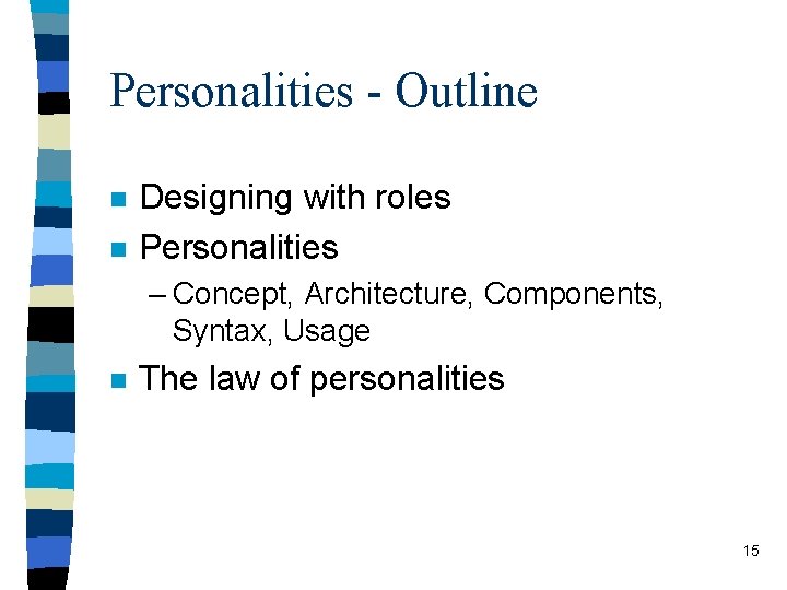 Personalities - Outline n n Designing with roles Personalities – Concept, Architecture, Components, Syntax,