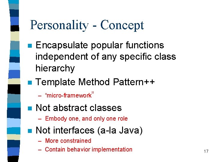 Personality - Concept n n Encapsulate popular functions independent of any specific class hierarchy