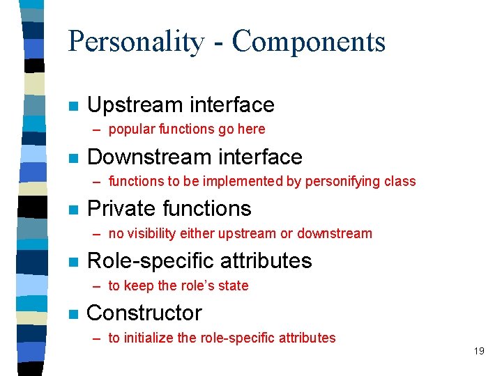 Personality - Components n Upstream interface – popular functions go here n Downstream interface