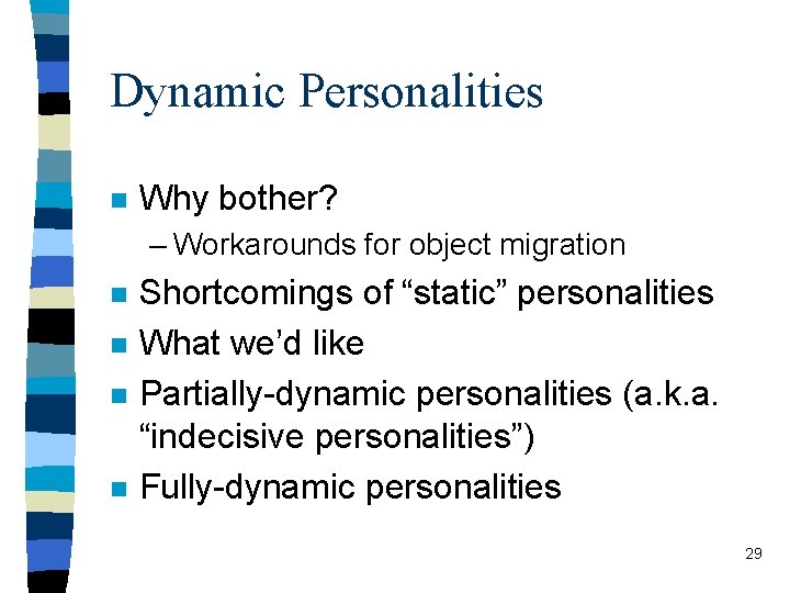 Dynamic Personalities n Why bother? – Workarounds for object migration n n Shortcomings of