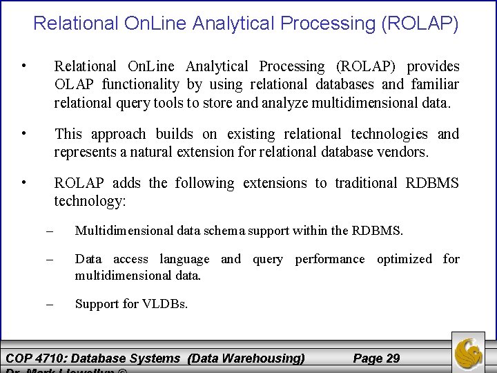 Relational On. Line Analytical Processing (ROLAP) • Relational On. Line Analytical Processing (ROLAP) provides