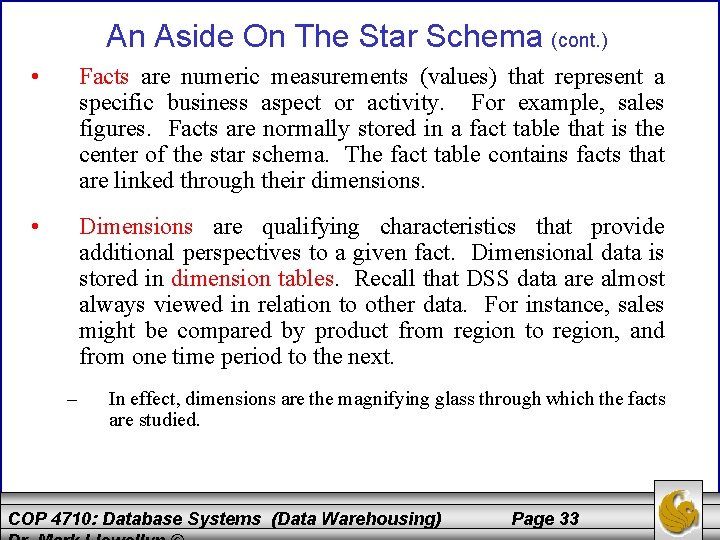 An Aside On The Star Schema (cont. ) • Facts are numeric measurements (values)