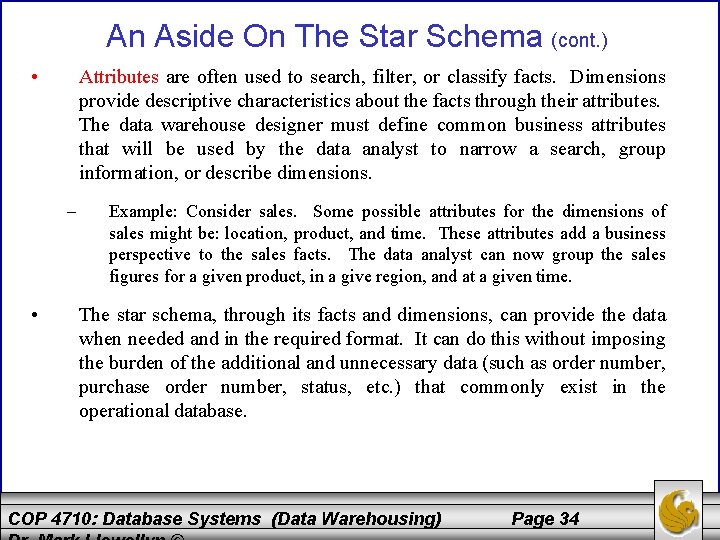 An Aside On The Star Schema (cont. ) • Attributes are often used to