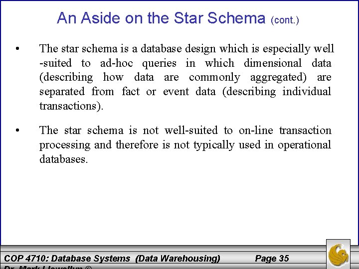 An Aside on the Star Schema (cont. ) • The star schema is a