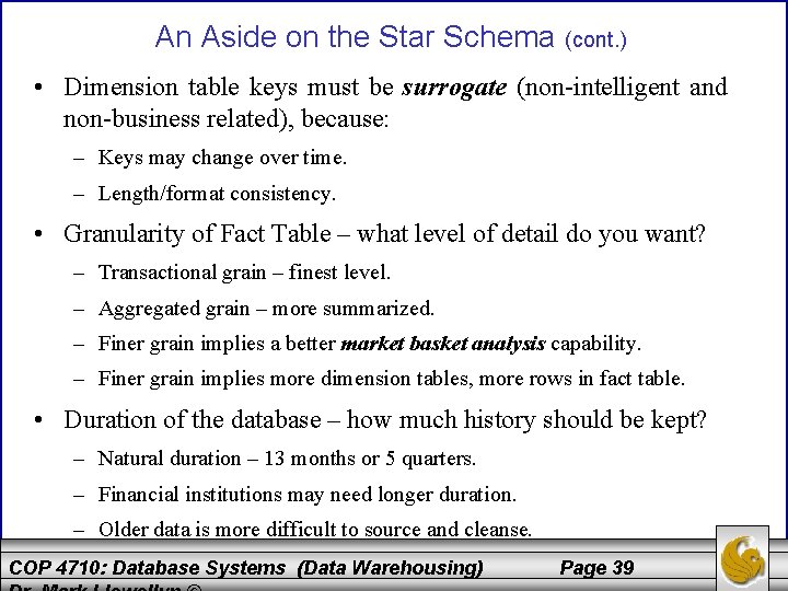 An Aside on the Star Schema (cont. ) • Dimension table keys must be